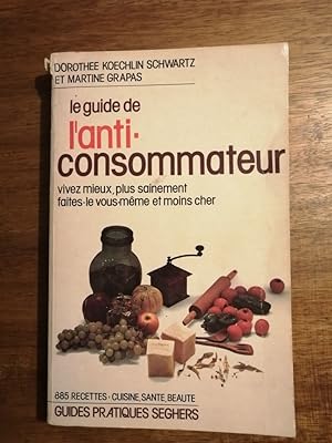 Guide de l anti consommateur 1976 - KOECHLIN SCHWARTZ Dorothée et GRAPAS Martine - Auto suffisanc...