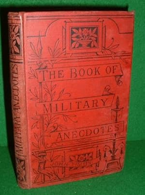 THE BOOK OF MILITARY ANECDOTES: PASTIME- PEACE - WAR CHIEFLY ILLUSTRATIVE OF BRITISH CHARACTER