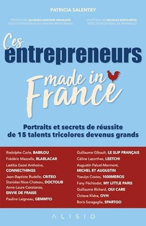 ces entrepreneurs Made in France ; portraits et secrets de réussite de 15 talents tricolores deve...