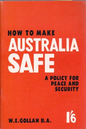 How to Make Australia Safe, A Policy for Peace and Security