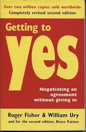 GETTING TO YES : NEGOTIATING AN AGREEMENT WITHOUT GIVING IN