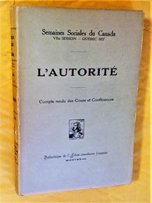 L'autorité. Semaines sociales du Canada, VIIe session, Québec, 1927. Compte rendu des cours et co...