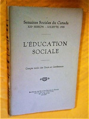 L'Éducation sociale. Semaines sociales du Canada, XIIIe session, Joliette, 1935. Compte rendu des...