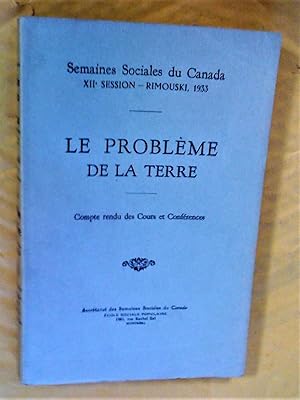 Le problème de la terre. Semaines sociales du Canada, XIIe session, Rimouski, 1933. Compte rendu ...