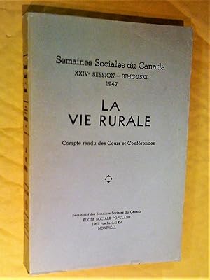 La vie rurale. Semaines sociales du Canada, XXIVe session, Rimouski, 1947. Compte rendu des cours...