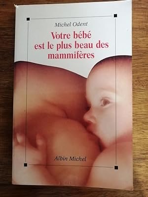 Votre bébé est le plus beau des mammifères 1990 - ODENT Michel - Révolution colostrale Colostrum ...