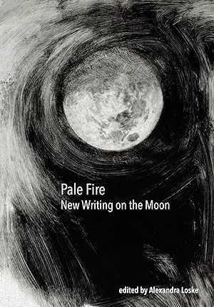 Pale Fire: New Writing on the Moon
