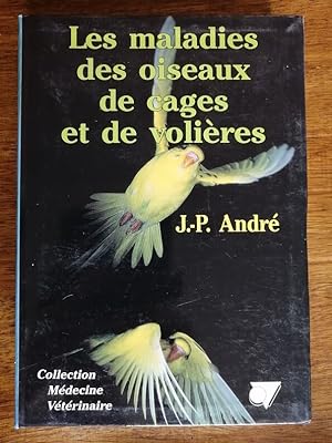 Les maladies des oiseaux de cages et de volières 1990 - ANDRE Jean Pierre - Symptome Soin Précaut...