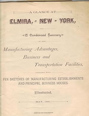 A GLANCE AT ELMIRA, NEW YORK, AND A CONDENSED SUMMARY OF HER MANUFACTURING ADVANTAGES, BUSINESS A...