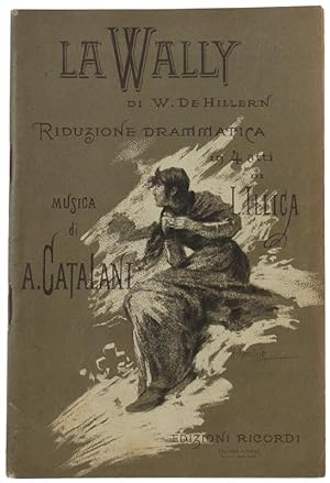 LA WALLY di W. De Hillern - Riduzione drammatica in quattro atti di Luigi Illica. LIBRETTO D'OPERA.: