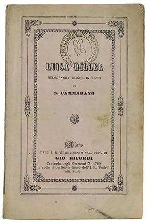 LUISA MILLER. Melodramma tragico in tre atti di Salvatore Cammarano da rappresentarsi al Teatro R...