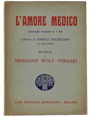 L'AMORE MEDICO. Commedia musicale in 2 Atti. Libretto di Enrico Golisciani (da Molière).: