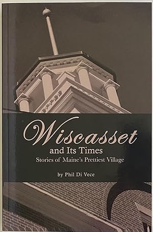 Wiscasset and Its Times, Stories of Maine's Prettiest Village