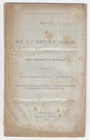 Admission of California. Speech of the Hon. R.C. Winthrop, of Mass., on the President's Message, ...