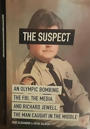 THE SUSPECT: An Olympic Bombing, The FBI, The Media, and Richard Jewell, the Man Caught in the Mi...