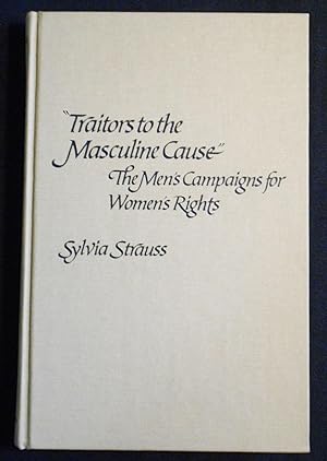 "Traitors to the Masculine Cause": The Men's Campaigns for Women's Rights