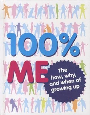 100% ME - THE HOW, WHY AND WHEN OF GROWING UP