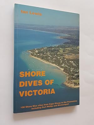 Shore Dives of Victoria : 120 Shore Dive Sites from Cape Otway to the Promontory