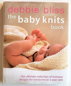 The Baby Knits Book: the Ultimate Collection of Knitwear Designs for Newborns to 3-year-olds