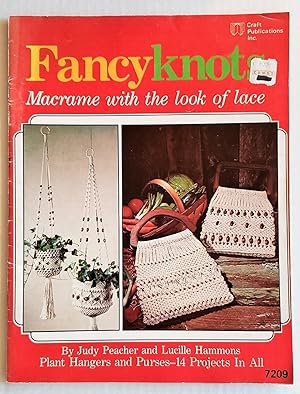 Fancy Knots: Macrame with the Look of Lace: Plant Hangers and Purses--14 Projects In All.