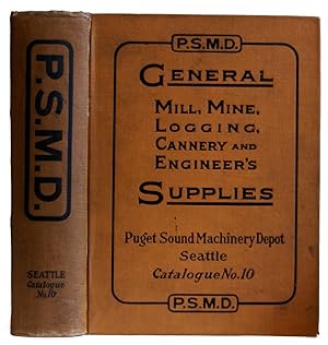 Puget Sound Machinery Depot Catalogue No. 10. General mill, Mine, Logging, Cannery and engineers'...