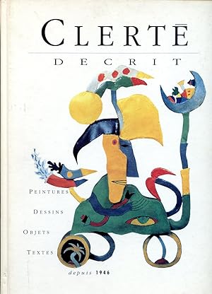 Clerté Décrit. Peintures, Dessins, Objets, Textes Depuis 1946.