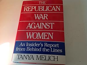 The Republican War Against Women - Signed and inscribed Presentation An Insider's Report from Beh...