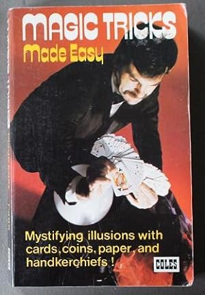 Magic Tricks Made Easy Mystifying illusions with Cards, Coins, Paper and Handkerchiefs;