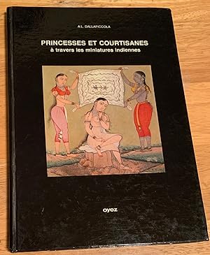 Princesses et Courtisanes a Travers les Miniatures Indiennes (Through Indian Miniatures)