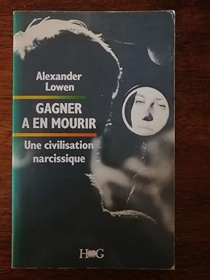 Gagner à en mourir Une civilisation narcissique 1987 - LOWEN Alexander - Narcissisme Pervers narc...