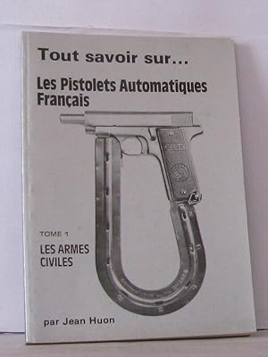 Tout savoir sur . Les pistolets automatiques français Tome 1 : Les armes civiles