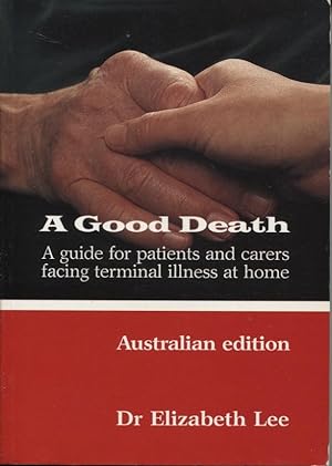A GOOD DEATH : A GUIDE FOR PATIENTS AND CARERS FACING TERMINAL ILLNESS AT HOME