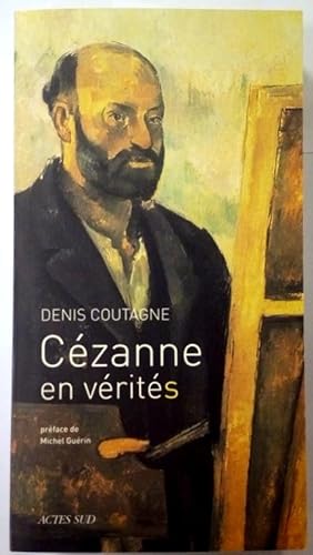 Cézanne en vérité(s). Préface de Michel Guérin. Essai.