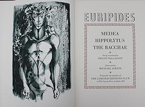 Medea. Hippolytus. The Bacchae. Newly translated by Philip Vellacott, illustrated by Michael Ayrton.