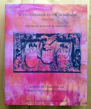 ACTA CURIARUM REGNI ARAGONUM. TOMO VIII. CORTES DEL REINADO DE FERNANDO I. ACTAS DE LAS CORTES DE...