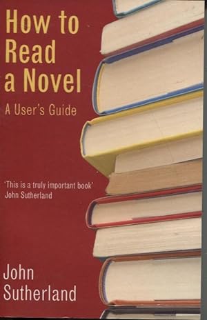 HOW TO READ A NOVEL : A USER'S GUIDE