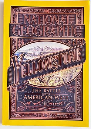 National Geographic Magazine May, 2016 Yellowstone -- Battle for the American West.