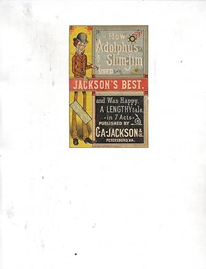 HOW ADOLPHUS SLIM-JIM USED JACKSON'S BEST AND WAS HAPPY, A LENGTHY TALE IN 7 ACTS. PUBLISHED BY C...