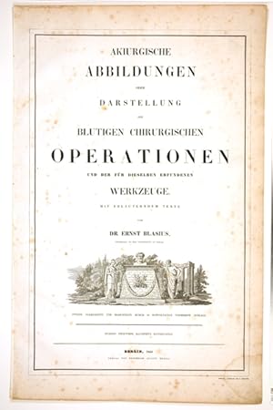 Akiurgische Abbildungen oder Darstellung der blutigen chirurgischen Operationen und der für diese...