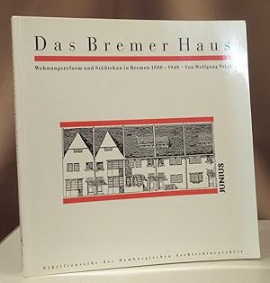 Das Bremer Haus. Wohnungsreform und Städtebau in Bremen 1880 - 1940.