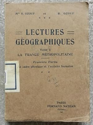 Lectures géographiques. Tome I. La France métropolitaine. Première partie. Le cadre physique et l...