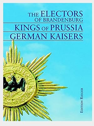 The Electors Of Brandenburg - Kings Of Prussia - German Kaisers