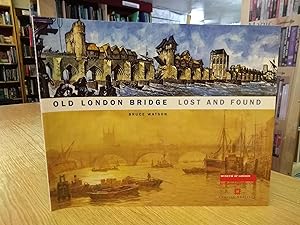 Old London Bridge: Lost and Found