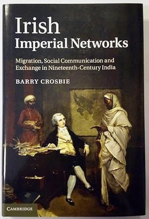 Irish imperial networks. Migration, social communication and exchange in nineteenth-century India.
