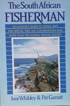 The South African Fisherman - An Angler's Guide to Tackle, Bait, Fish Species, First Aid, Conserv...