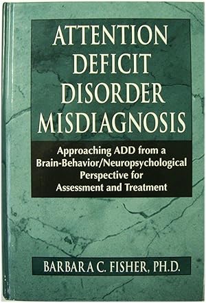 Attention Deficit Disorder Misdiagnosis: Approaching ADD from a Brain-Behavior/Neuropsychological...