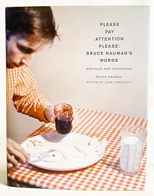 Please Pay Attention Please: Bruce Nauman's Words: Writings and Interviews