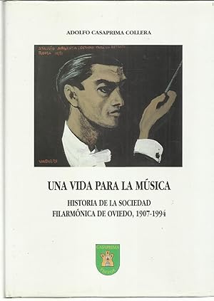 Una vida para la musica: Historia de la Sociedad Filarmonica de Oviedo, 1907-1994