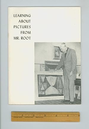 ART APPRECIATION. Learning About Pictures From Mr. Root. Professor Root, Edward W. Root Art Cente...