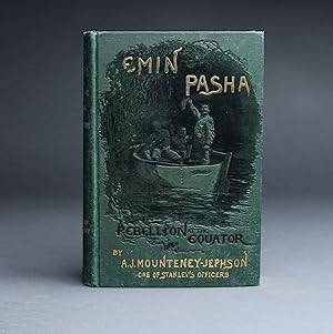 EMIN PASHA AND THE REBELLION AT THE EQUATOR. A STORY OF NINE MONTHS EXPERIENCES IN THE LAST OF TH...